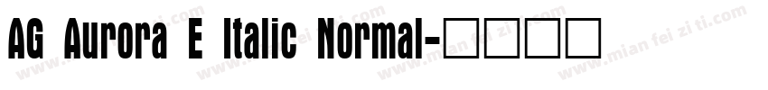 AG Aurora E Italic Normal字体转换